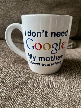 Google Collectible COFFEE MUG “I don’t need GOOGLE My Mother knows everything “